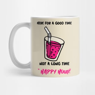 Here For A Good Time, Not A Long Time Happy Hour Mug